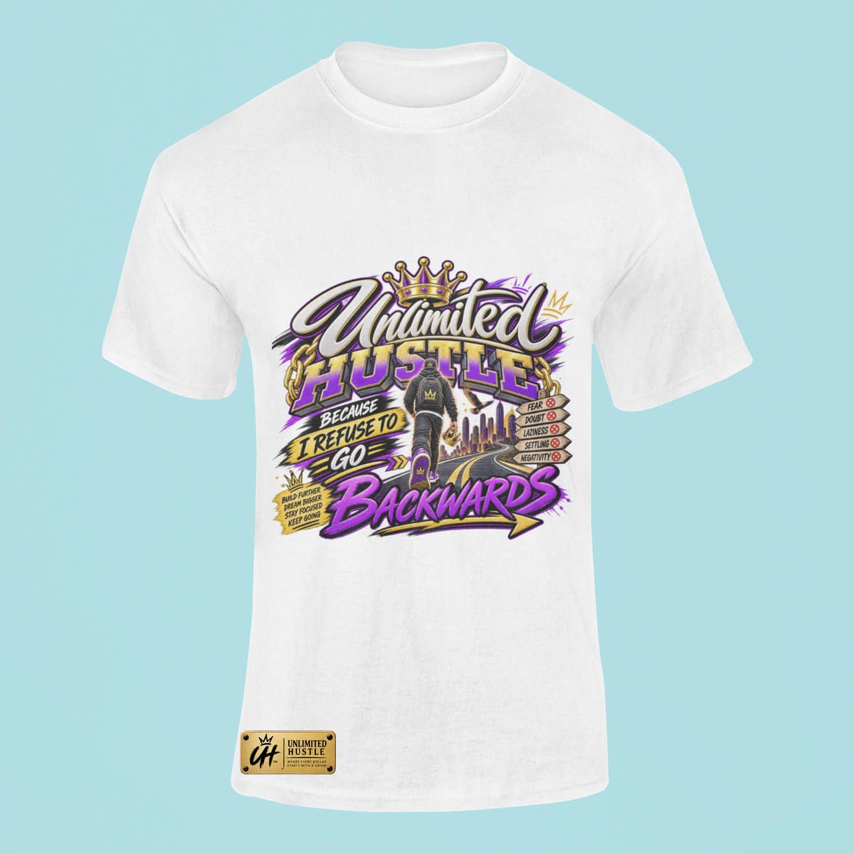 Unlimited Hustle — Because I Refuse to Go Backwards T-Shirt