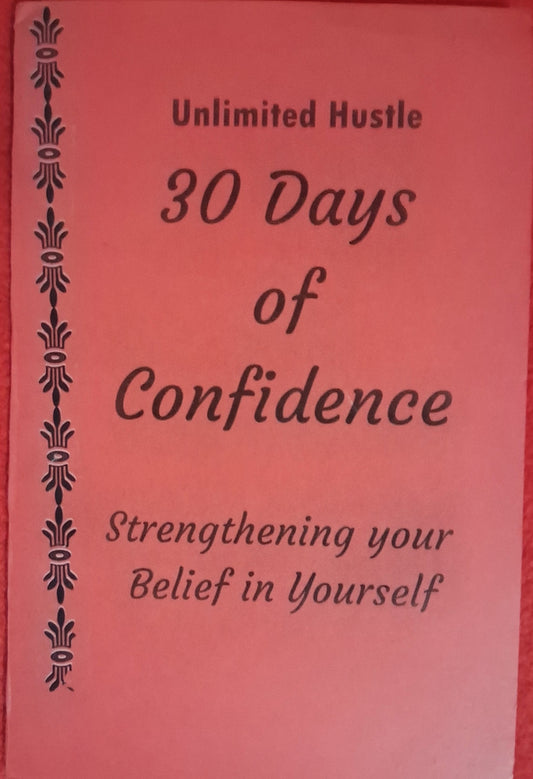 UNLIMITED HUSTLE: 30 days of Confidence - Strengthening your Belief in Yourself