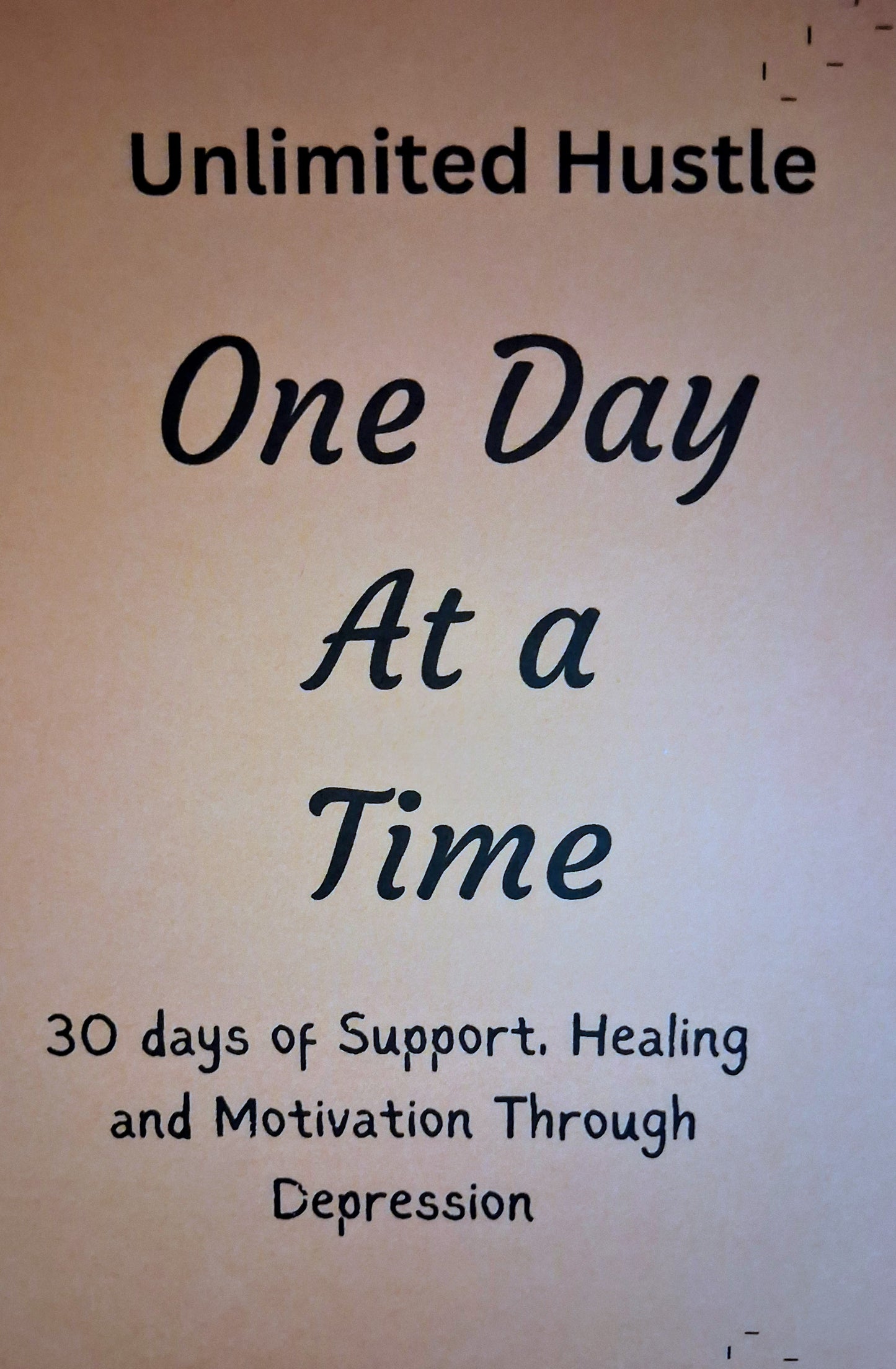 UNLIMITED HUSTLE: One day at a Time - 30 days of support, healing and motivation through depression