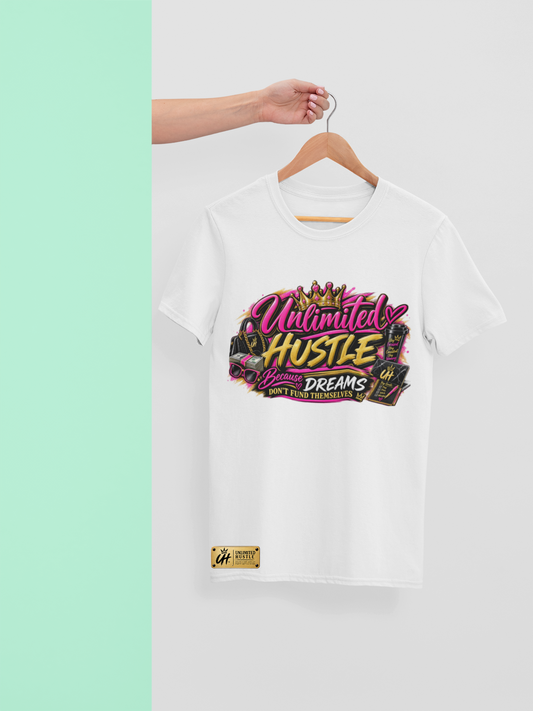 Unlimited Hustle — Because Dreams Don’t Fund Themselves T-Shirt