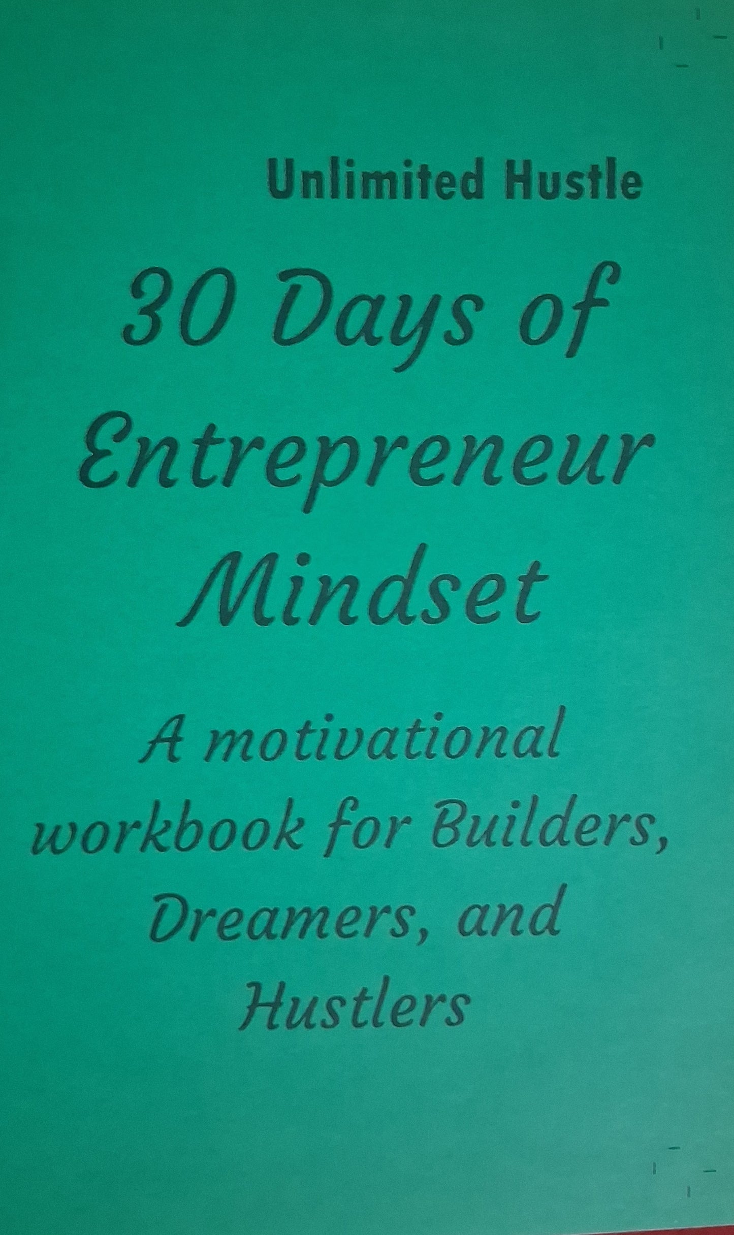 UNLIMITED HUSTLE: 30 days of Entrepreneurship Mindset - A motivational workbook for builders, dreamers, and hustlers