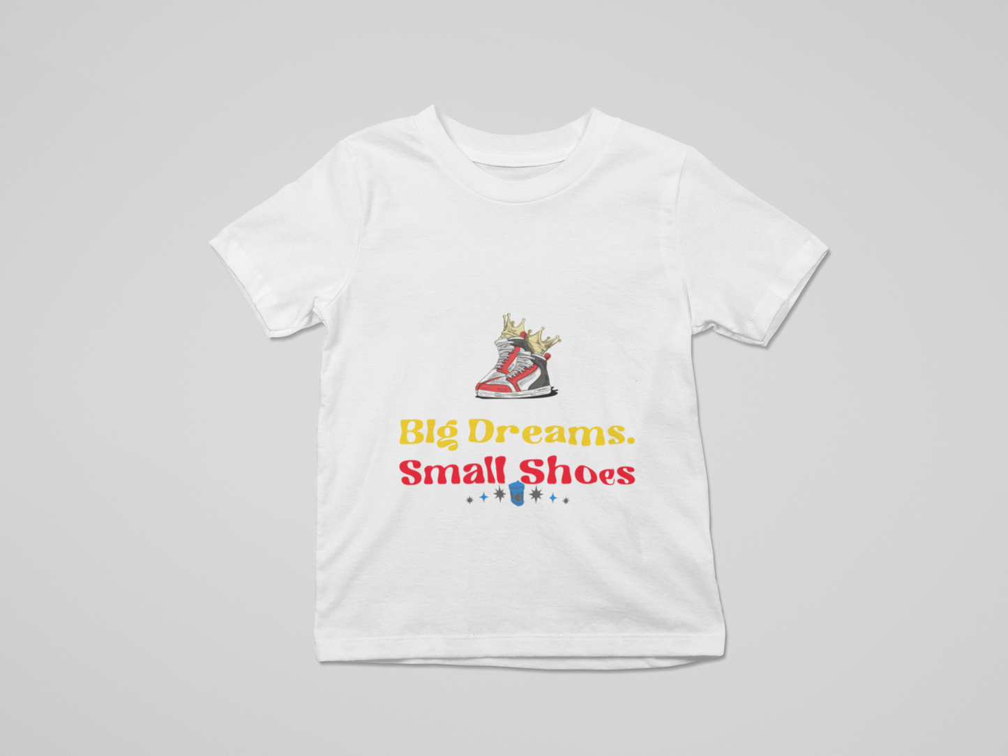 Big Dreams. Small Shoes. Kids Tee