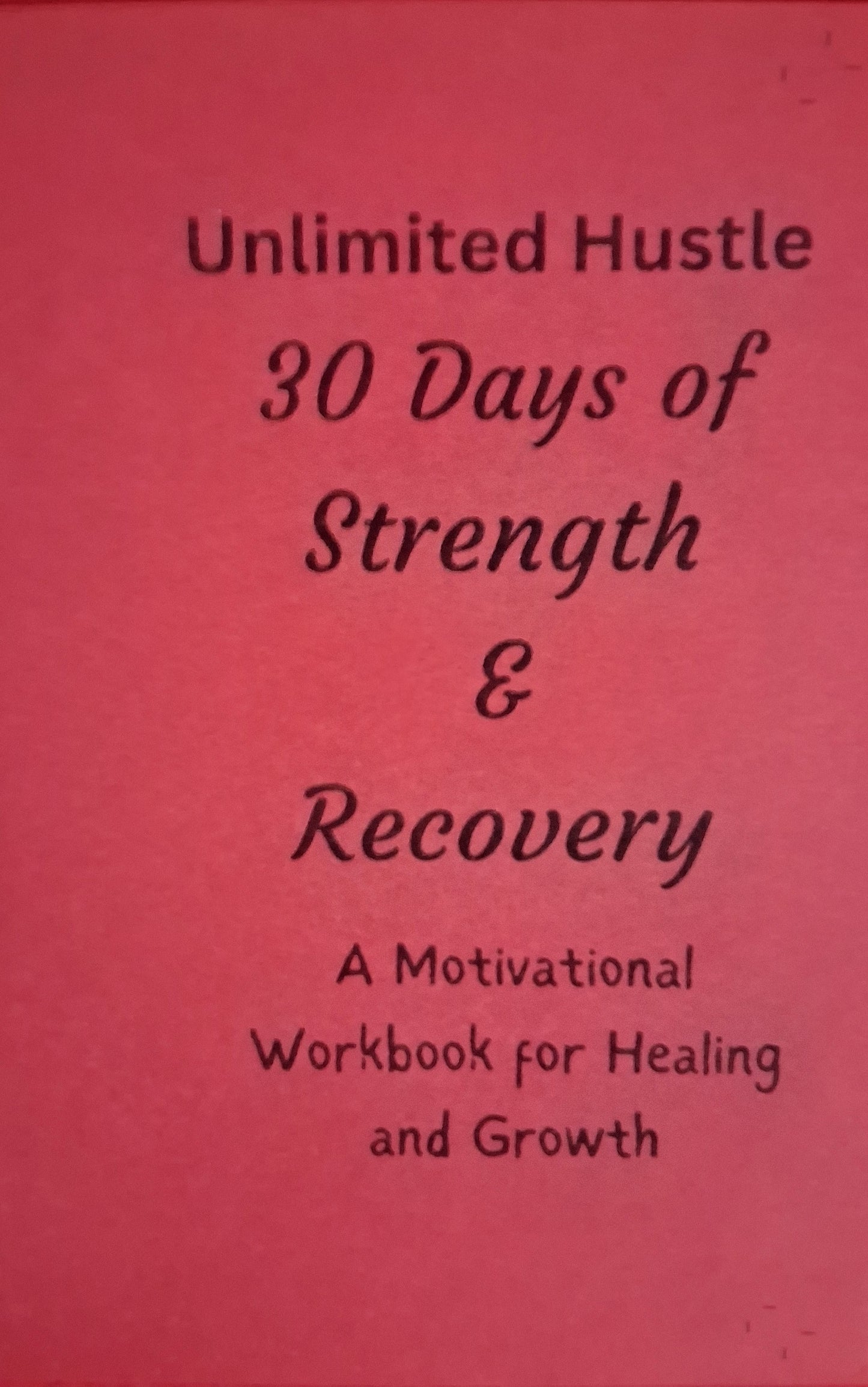 UNLIMITED HUSTLE: 30 days of Strength & Recovery - A motivational workbook for healing and growth
