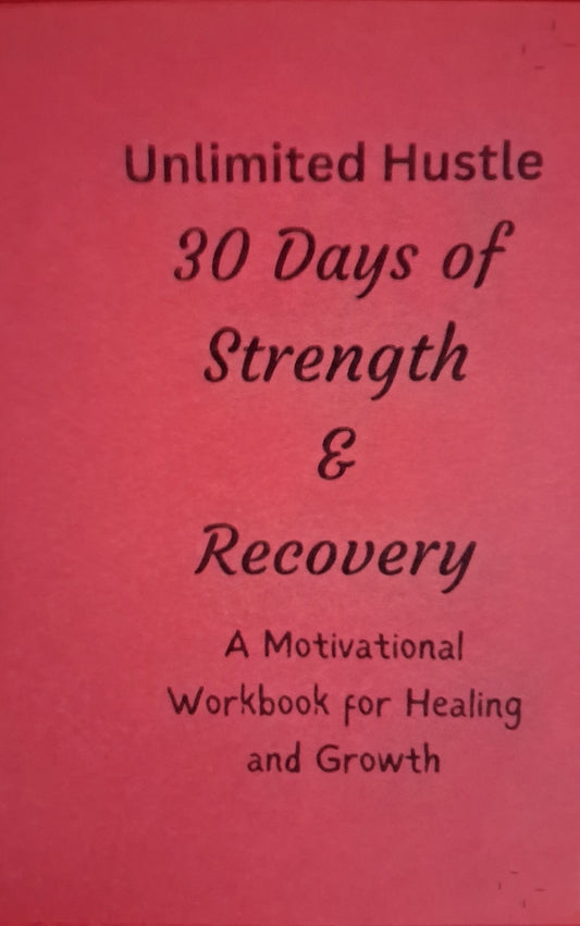 UNLIMITED HUSTLE: 30 days of Strength & Recovery - A motivational workbook for healing and growth