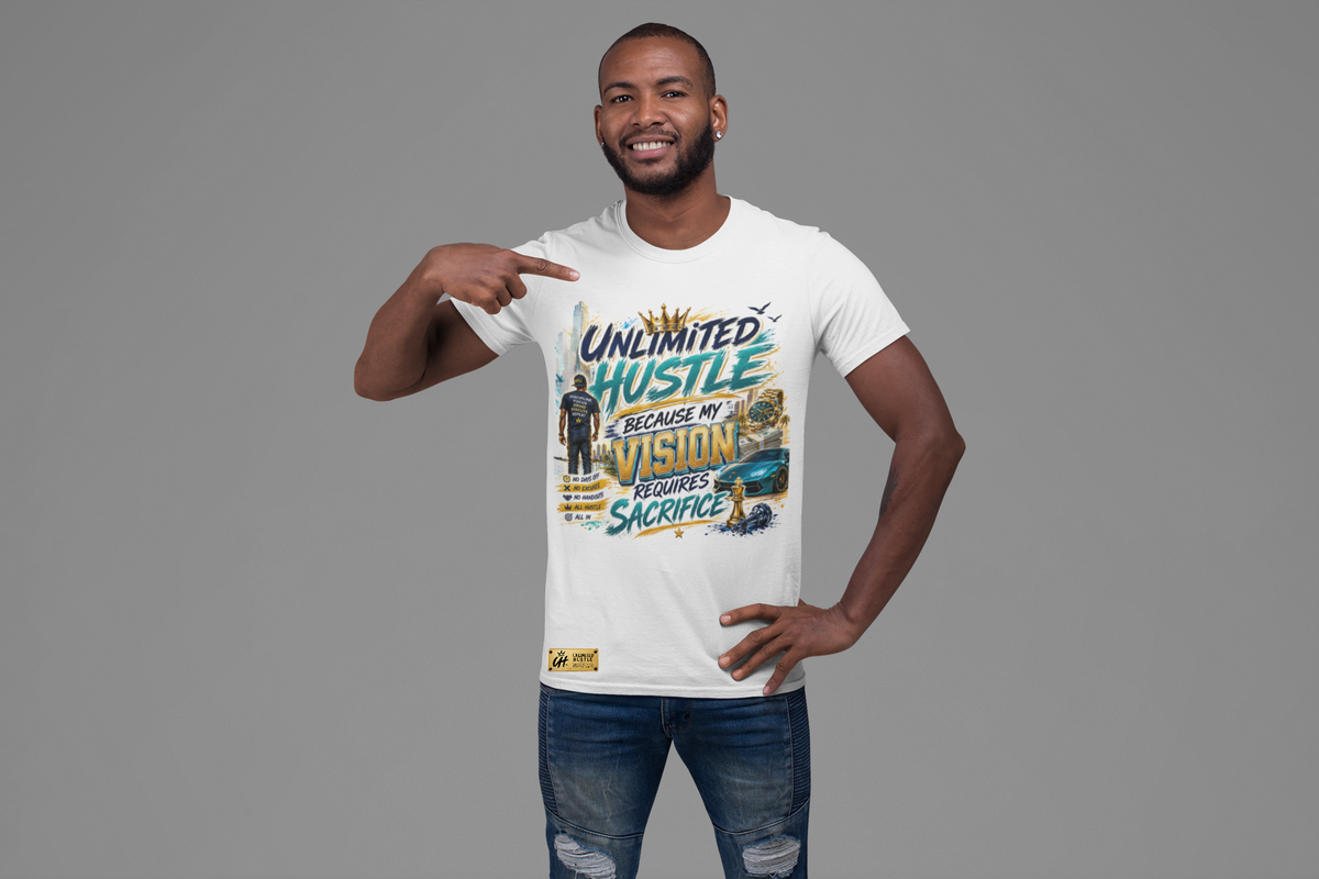 Unlimited Hustle — Because My Vision Requires Sacrifice T-Shirt
