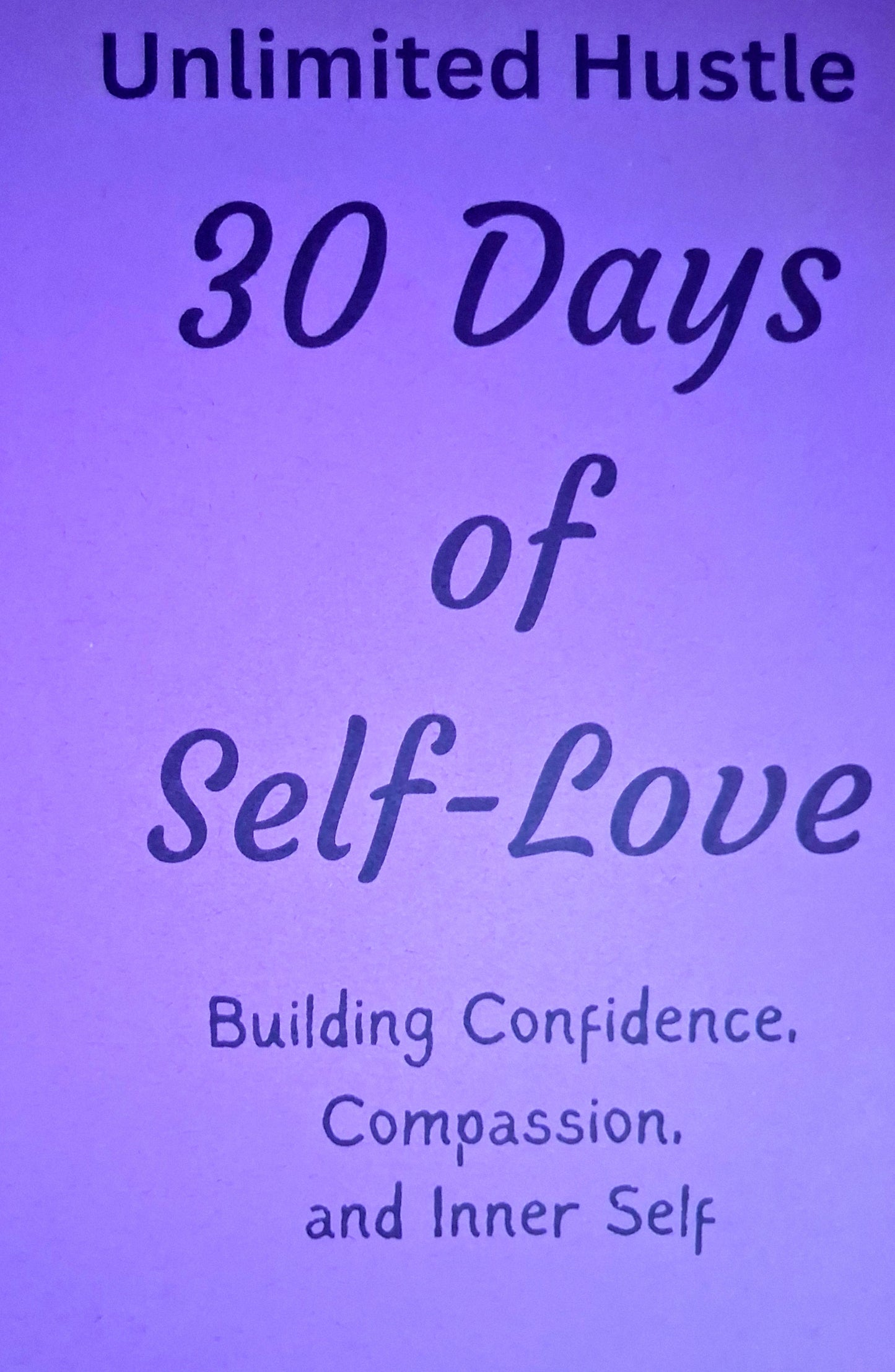 UNLIMITED HUSTLE: 30 Days of Self-Love - Building confidence, compassion, and Inner self