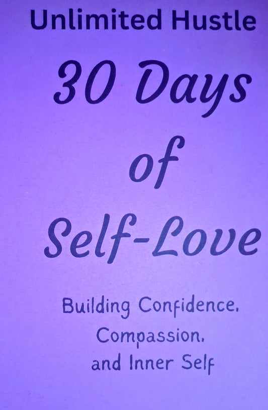 UNLIMITED HUSTLE: 30 Days of Self-Love - Building confidence, compassion, and Inner self