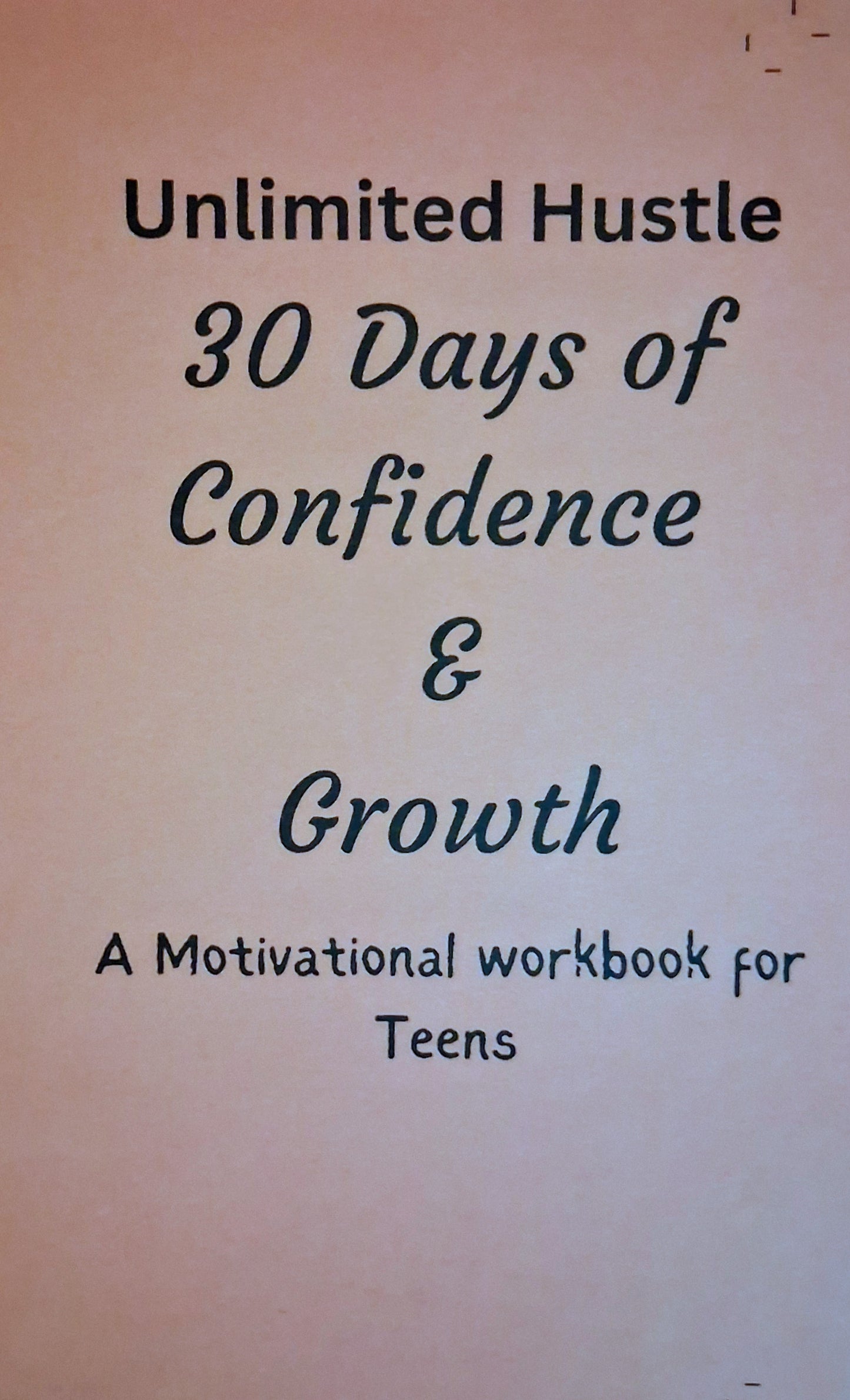UNLIMITED HUSTLE: 30 days of Confidence &Growth - A motivational workbook for teens