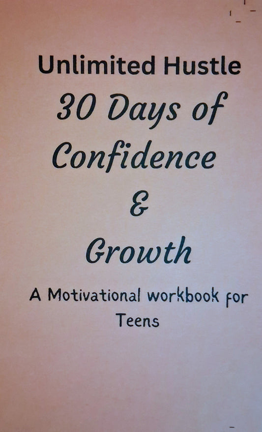 UNLIMITED HUSTLE: 30 days of Confidence &Growth - A motivational workbook for teens