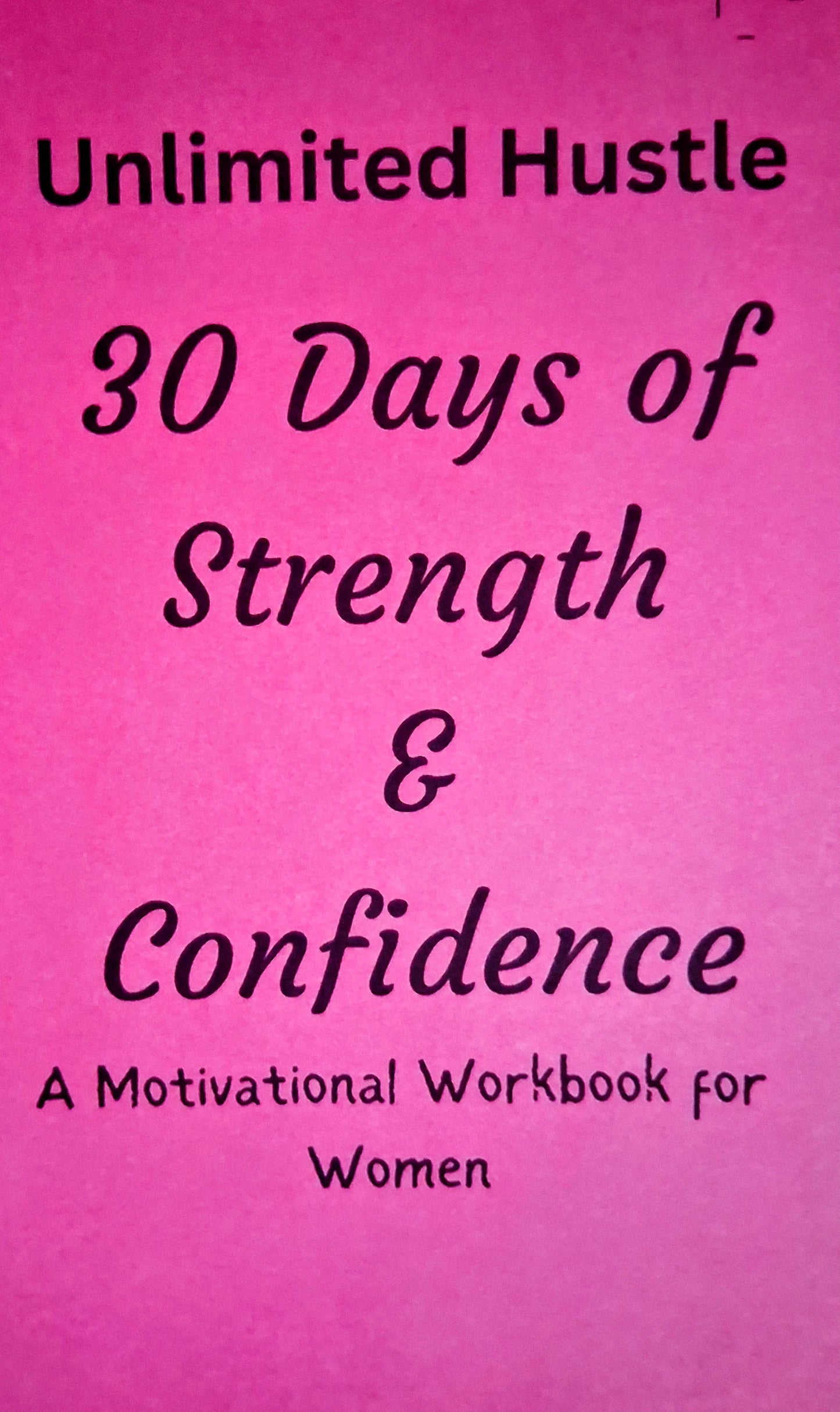 UNLIMITED HUSTLE: 30 days of Strength  & Confidence - A motivational workbook for women