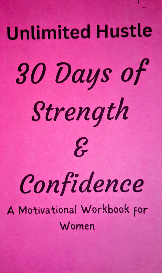 UNLIMITED HUSTLE: 30 days of Strength  & Confidence - A motivational workbook for women